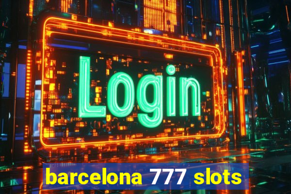 barcelona 777 slots